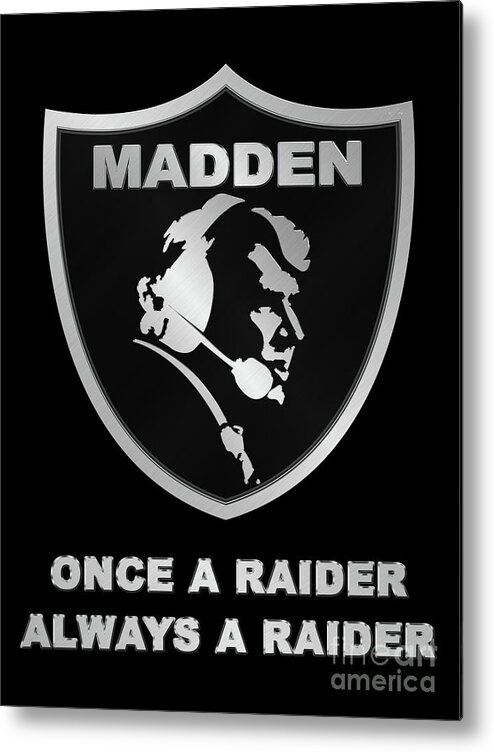 John Madden Raiders Memorial Shield Logo Metal Print featuring the photograph John Madden Raiders Memorial Shield Always a Raider Logo by Aloha Art