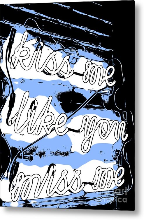 Kiss Me Like You Miss Me Metal Print featuring the photograph Kiss Me Like You Miss Me Blue Neon by Carol Riddle