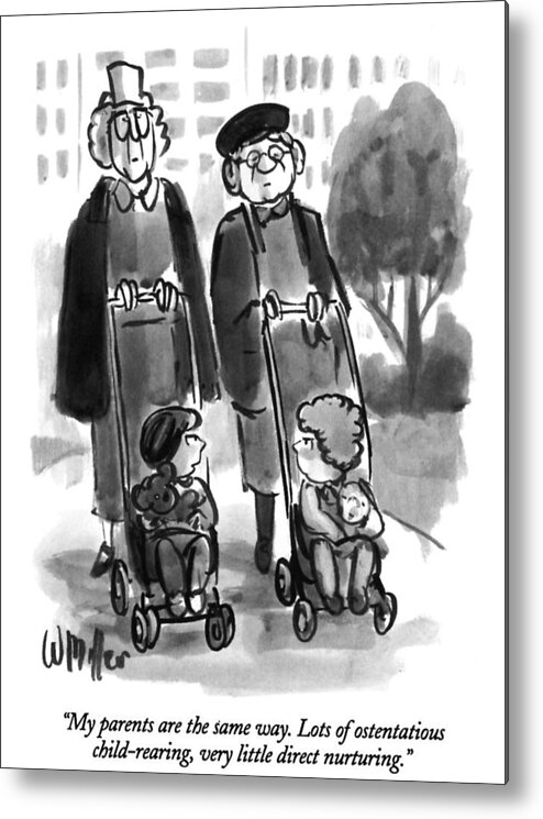 my Parents Are The Same Way. Lots Of Ostentatious Child-rearing Metal Print featuring the drawing Ostentatious Child Rearing by Warren Miller