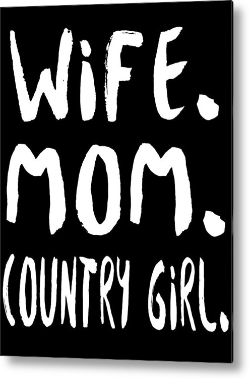 Mom Metal Print featuring the digital art Wife Mom Country Girl by Jacob Zelazny