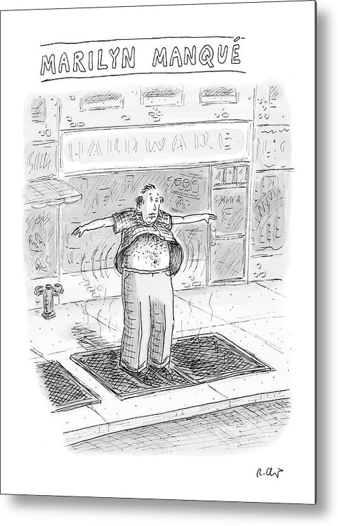 Roz Chast Rch 121249 Marilyn Manque
(a Middle-aged Man Stands Over A Sidewalk-subway Vent Metal Print featuring the drawing Marilyn Manque by Roz Chast