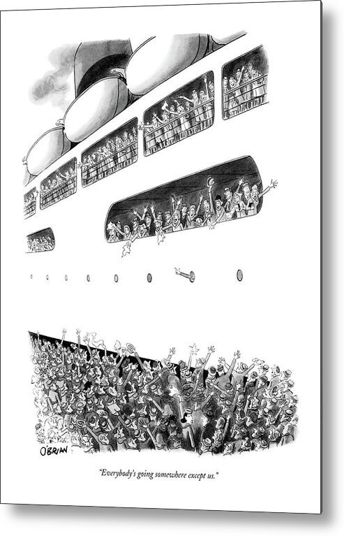 
 (wife To Husband In Enormous Crowd On Dock As Ocean Liner Pulls Away.) Vacation Metal Print featuring the drawing Everybody's Going Somewhere Except Us by William O'Brian