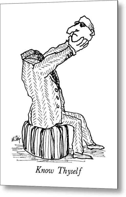 Know Thyself

Know Thyself: Caption. A Man Holds His Own Severed Head In His Hands. 
Self Metal Print featuring the drawing Know Thyself by William Steig