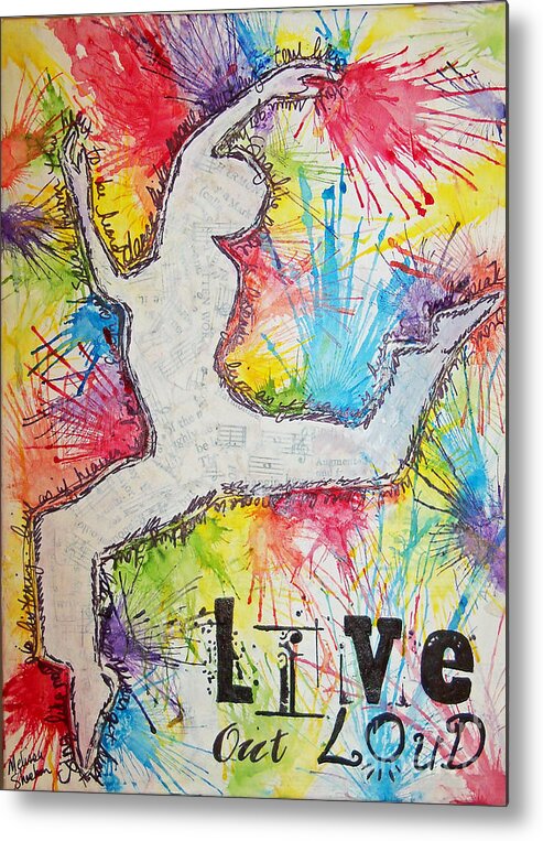 Mixed Media Metal Print featuring the painting Live Out Loud by Melissa Fae Sherbon