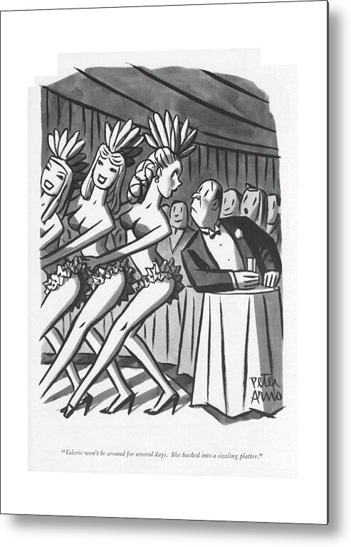 100035 Par Peter Arno End Girl On A Nightclub Chorus Line Speaks To A Customer. Attraction Attractive Burn Burned Chase Chorus Customer End ?irt ?irting Girl Hazard Hit Hitting Hurt Injured Line Nightclub Occupational Sex Sexual Sexy Showgirl Showgirls Speaks Metal Print featuring the drawing Valerie Won't Be Around For Several Days by Peter Arno
