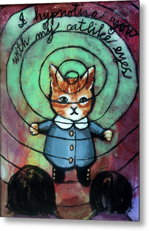 Cat Metal Print featuring the painting I Hypnotize You With My Catlike Eyes by Pauline Lim