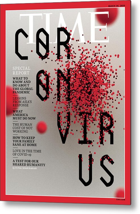 Coronavirus Metal Print featuring the photograph Coronavirus Special Report Time Magazine Cover 200330 Time Cover by Typography by Sean Freeman for TIME