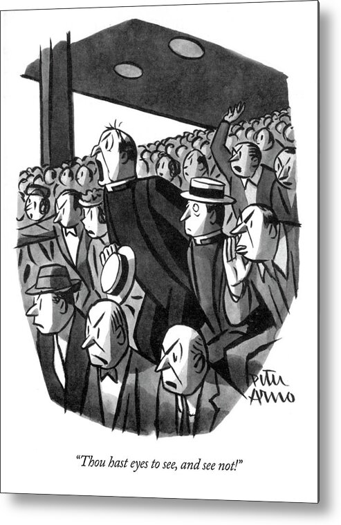 thou Hast Eyes To See Metal Print featuring the drawing Thou hast eyes to see by Peter Arno