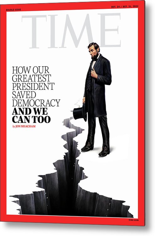 Greatest President Metal Print featuring the photograph How Our Greatest President Saved Democracy and We Can Too - Abraham Lincoln and Divided America by Illustration by Tim O'Brien for TIME