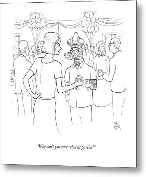 Pinatas Metal Print featuring the drawing Why Can't You Ever Relax At Parties? by Paul Noth