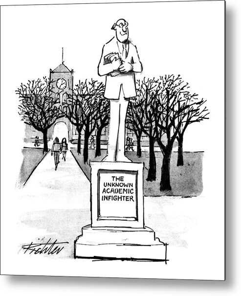 No Caption
Statue Of Professor Is Inscribed Metal Print featuring the drawing New Yorker October 28th, 1991 by Mischa Richter