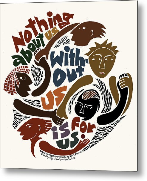 Slogan Metal Print featuring the mixed media Nothing About Us by Ricardo Levins Morales