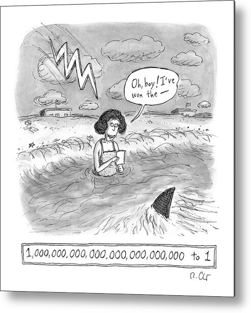 Woman Metal Print featuring the drawing Oh boy I've won the - 1,000,000,000,000,000,000,000,000 to 1 by Roz Chast