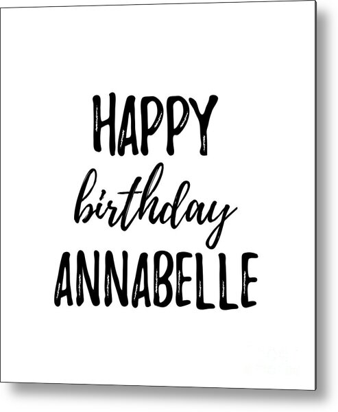 Happy Birthday Annabelle Metal Print by Funny Gift Ideas - Pixels