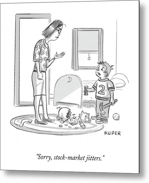 Sorry Metal Print featuring the drawing Stock-market Jitters by Peter Kuper