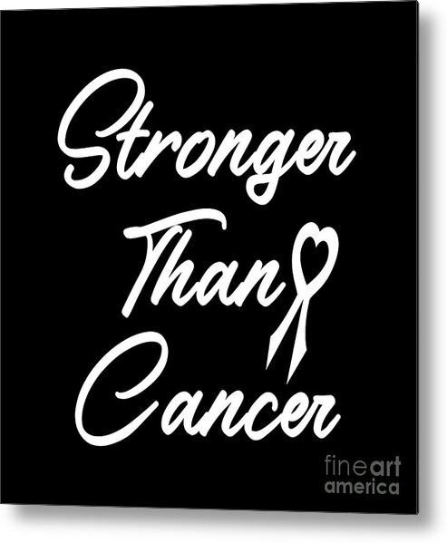 Stronger Than Cancer Metal Print featuring the digital art Stronger Than Cancer, Cancer T-Shirt, Cancer Survivor Shirt, Stronger Than Cancer Survivor Shirt, by David Millenheft