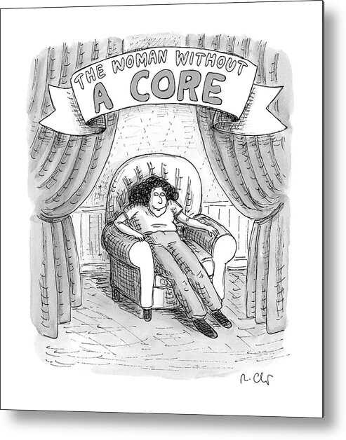  The Woman Without A Core Metal Print featuring the drawing Woman Without A Core by Roz Chast