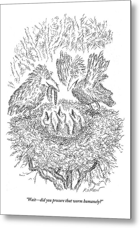 Humanitarian Metal Print featuring the drawing A Mama Bird In The Nest Questions Her Spouse by Edward Koren