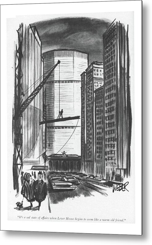 71914 Rwe Robert Weber (husband And Wife Walk Along Park Avenue Amidst Workers Building A New Building.) Along Amidst Apartment Apartments Avenue Building Buildings City Construction Conversations Development Developments Husband Life Modern New Nyc Park Urban Walk Wife Workers York Metal Print featuring the drawing It's A Sad State Of Affairs When Lever House by Robert Weber