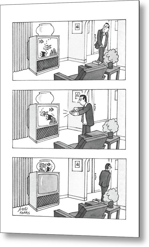 No Caption
Three-panel Drawing Of A Man Walking Past T.v. That Has Fish Swimming Around The Picture. Above The T.v. Is An Empty Fish Bowl. By Pressing Remote Control Metal Print featuring the drawing New Yorker February 15th, 1988 by Joseph Farris