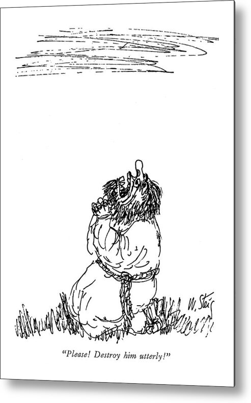 
(man In Monk's Robe On Knees Prays To Heaven.) Religion Metal Print featuring the drawing Please! Destroy Him Utterly! by William Steig