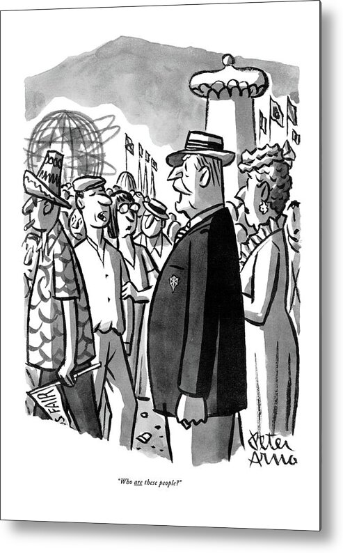 
(very Proper Couple In The Midst Of A Swarming Crowd Of Tourists At The 1964 World's Fair In New York.) Regional History Expo Travel Leisure Artkey 45158 Metal Print featuring the drawing Who Are These People? by Peter Arno