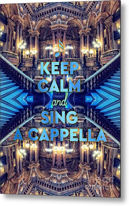 Keep Calm And Sing A Capella Metal Print featuring the photograph Keep Calm and Go Sing A Cappella Opera Garnier Paris by Beverly Claire Kaiya