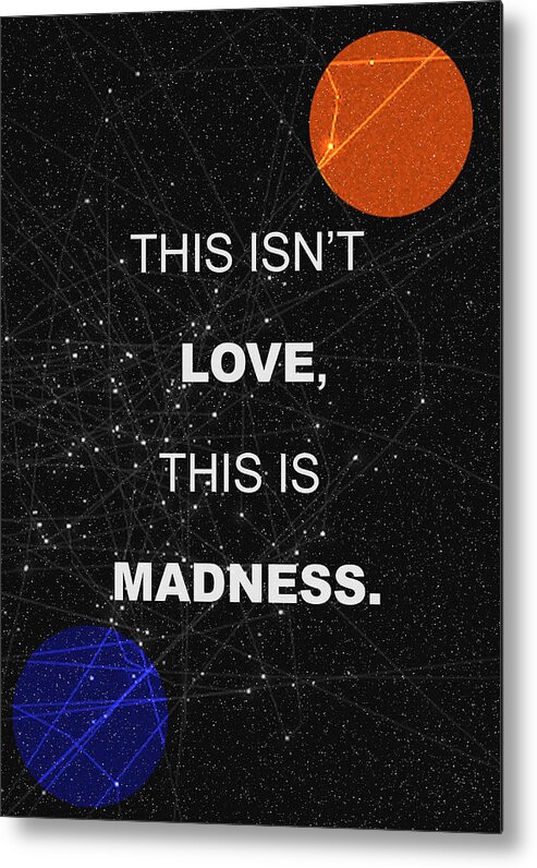Space Poster Metal Print featuring the painting This Isnt Love This Is Madness Space Poster by IamLoudness Studio