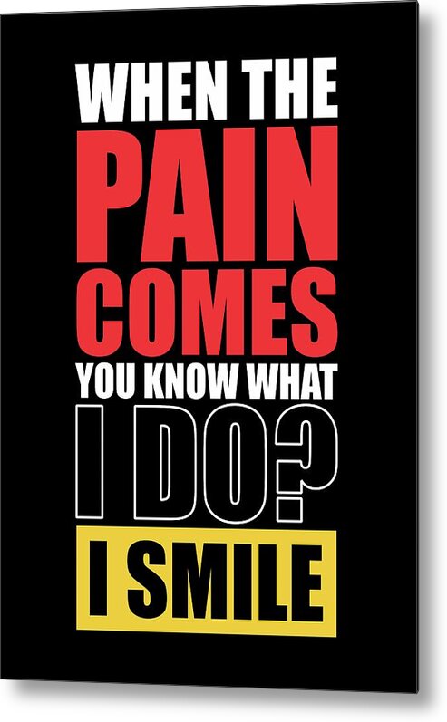 Gym Metal Print featuring the digital art When The Pain Comes You Know What I Do? I Smile Gym Inspirational Quotes Poster by Lab No 4