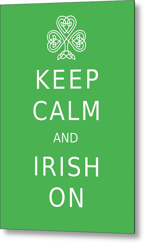 Irish Quote Metal Print featuring the photograph Keep Calm And Irish On by Suzanne Powers