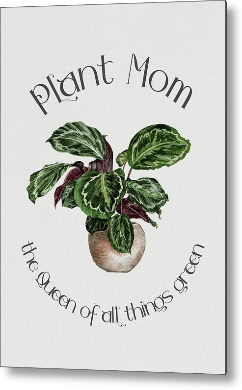 Plant Mom Metal Print featuring the digital art Plant Mom, The Queen Of All Things Green by Sambel Pedes
