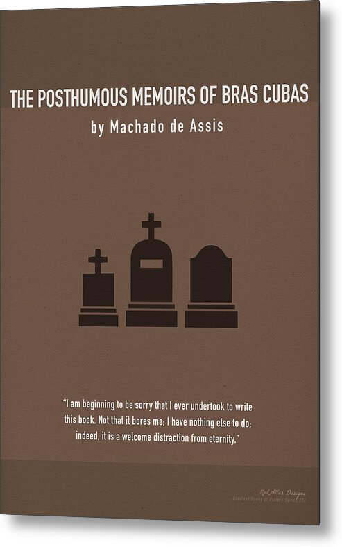 The Posthumous Memoirs of Bras Cubas by Machado de Assis Greatest Books  Ever Art Print Series 378 Metal Print by Design Turnpike - Pixels