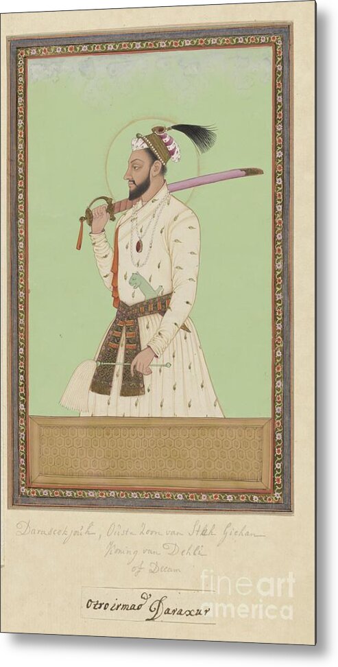 Vintage Metal Print featuring the painting Portrait of Dara Shikoh, the eldest son of Shah Jahan, who ruled the province of Delhi at the time o by Shop Ability