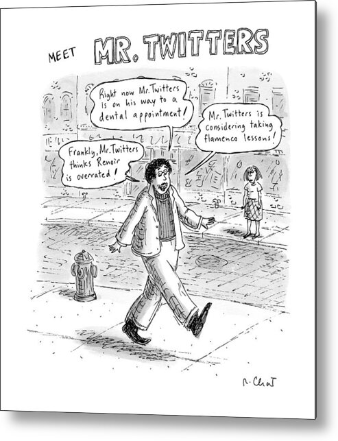Captionless. Thought Bubbles Metal Print featuring the drawing Captionless. meet Mr. Twitters by Roz Chast