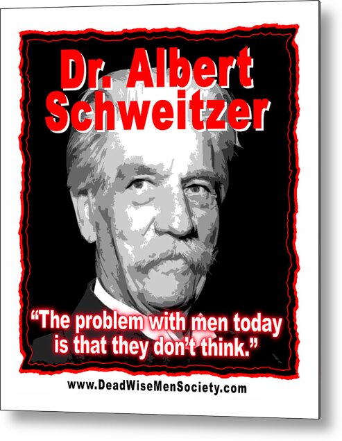 Dr. Albert Schweitzer Metal Print featuring the digital art Dr. Albert Schweitzer Men Don't Think by K Scott Teeters