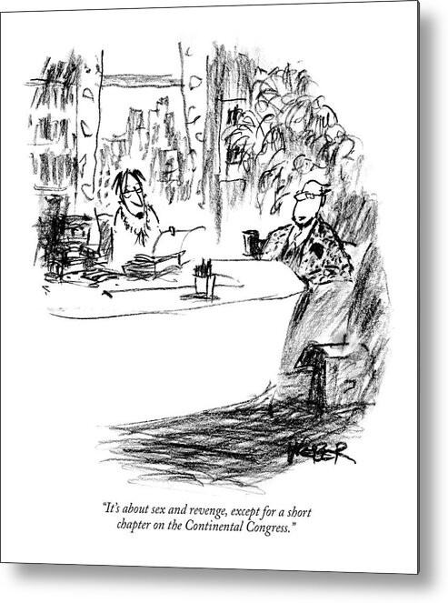 Writers Books Government 

(writer Pitching Book Manuscript To Publisher.) 120023 Rwe Robert Weber Metal Print featuring the drawing It's About Sex And Revenge by Robert Weber