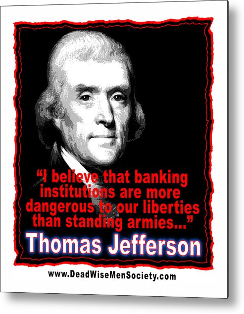 Thomas Jefferson Metal Print featuring the digital art Thomas Jefferson and Banking Institutions by K Scott Teeters