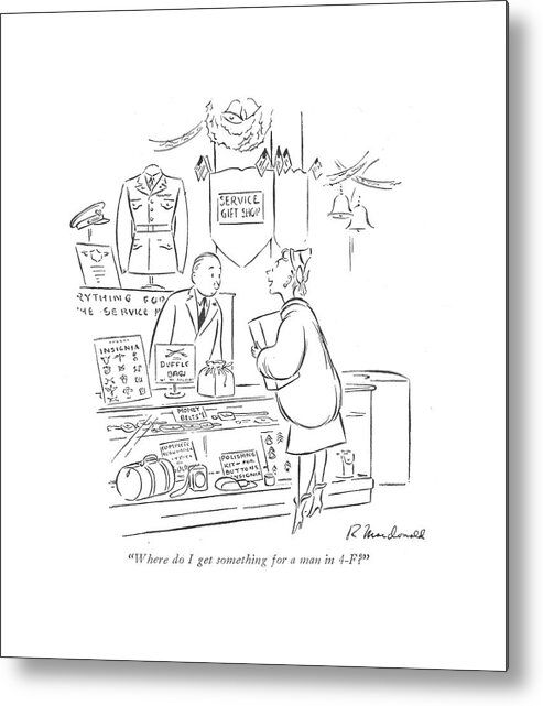 112358 Rmd Roberta Macdonald Customer To Salesman In Serviceman's Gift Shop. 4-f Army Battle Christmas Claus Corps Customer General Gift Gifts Holidays Marine Marines Military Navy Presents Salesman Santa Season Serviceman's Shop Soldier Soldiers Store Surplus War Metal Print featuring the drawing Where Do I Get Something For A Man In 4-f? by Roberta Macdonald