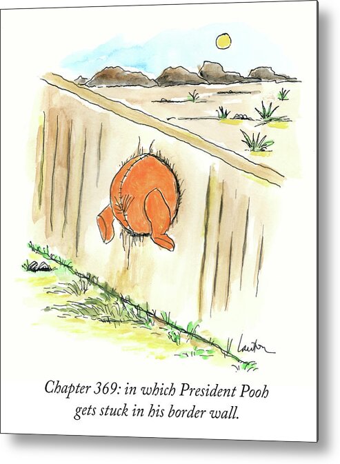 Chapter 369: In Which President Pooh Gets Stuck In His Border Wall Metal Print featuring the drawing President Pooh by Mary Lawton