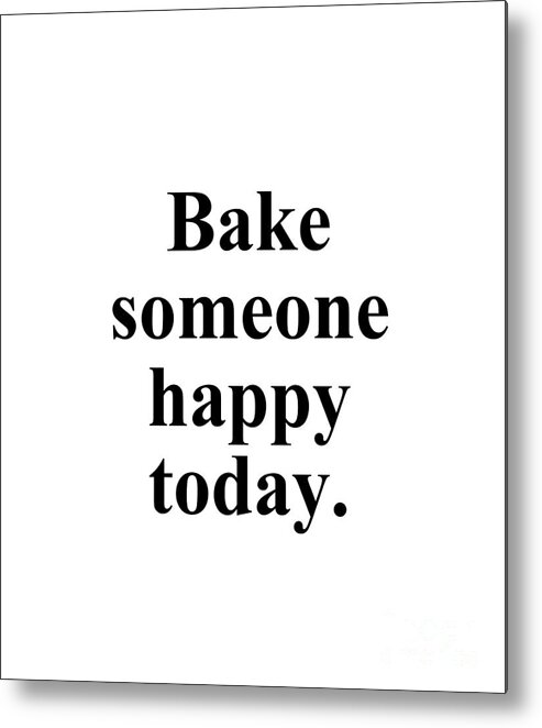 Baker Metal Print featuring the digital art Bake someone happy today. by Jeff Creation