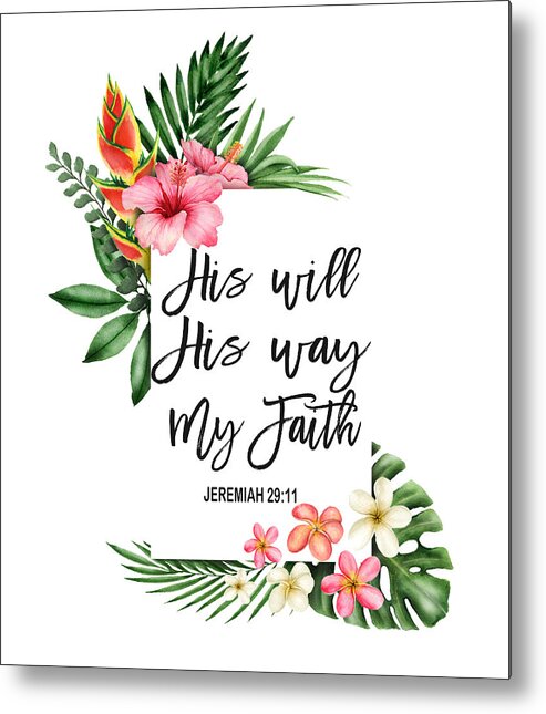 His Will His Way My Faith Metal Print featuring the painting His will His way My Faith Bible Verse Exotic Flowers Frame by Georgeta Blanaru