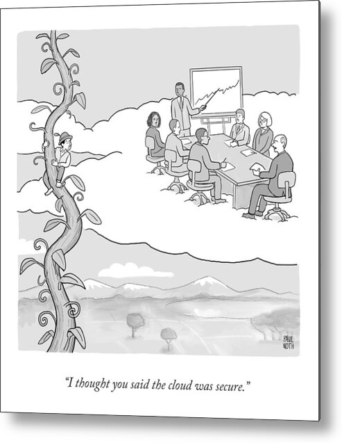 I Thought You Said The Cloud Was Secure. Metal Print featuring the drawing The Cloud by Paul Noth