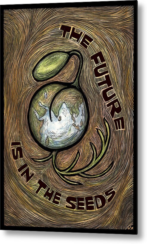 Seeds Metal Print featuring the mixed media The Future is in the Seeds by Ricardo Levins Morales