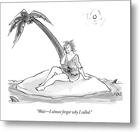Desert Island Rescue Problems

(woman Stranded On A Desert Island Talking On A Cell Phone.) 120811 Cjo Carolita Johnson Metal Print featuring the drawing Wait - I Almost Forgot Why I Called by Carolita Johnson