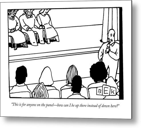 Question Metal Print featuring the drawing A Man Asking A Question At A Panel Lecture by Bruce Eric Kaplan