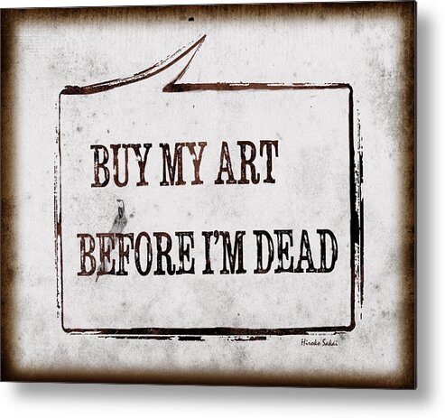 Funny Word Metal Print featuring the photograph Buy My Art Before Im Dead 2 by Hiroko Sakai