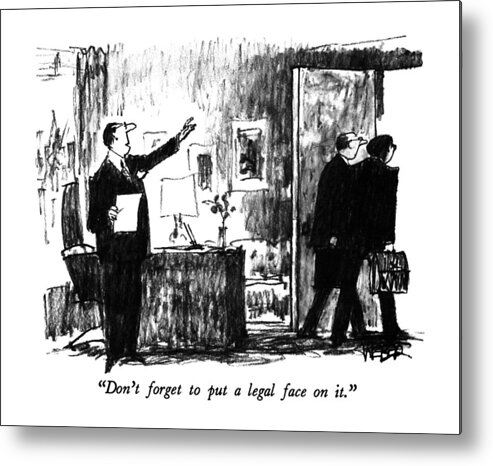 Business Metal Print featuring the drawing Don't Forget To Put A Legal Face On It by Robert Weber
