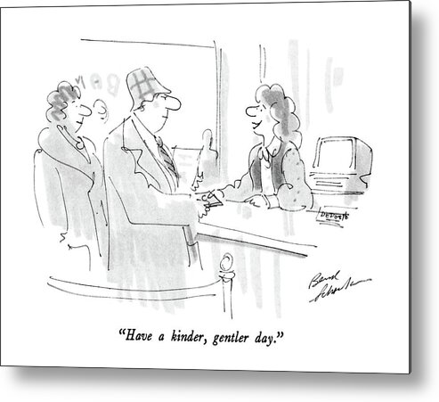 

 Bank Teller Says To Customer. 
Banks Metal Print featuring the drawing Have A Kinder by Bernard Schoenbaum