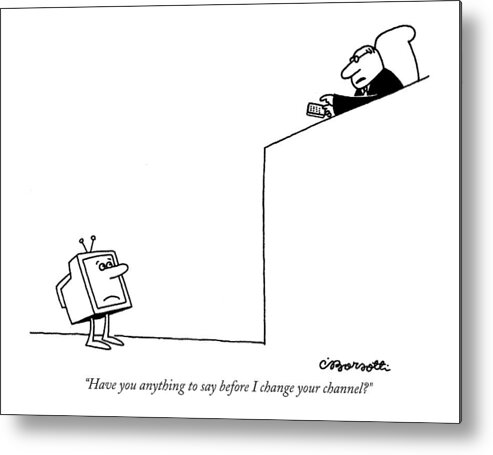 Television - General Metal Print featuring the drawing Have You Anything To Say Before I Change by Charles Barsotti