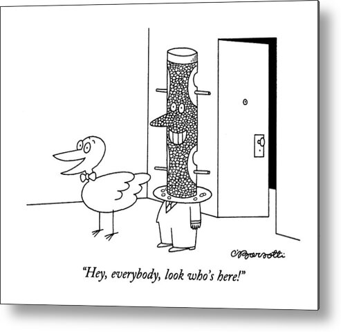 (bird Announces Happily As A Man With A Bird Feeder For A Head Walks In The Door)
Animals Metal Print featuring the drawing Hey, Everybody, Look Who's Here! by Charles Barsotti